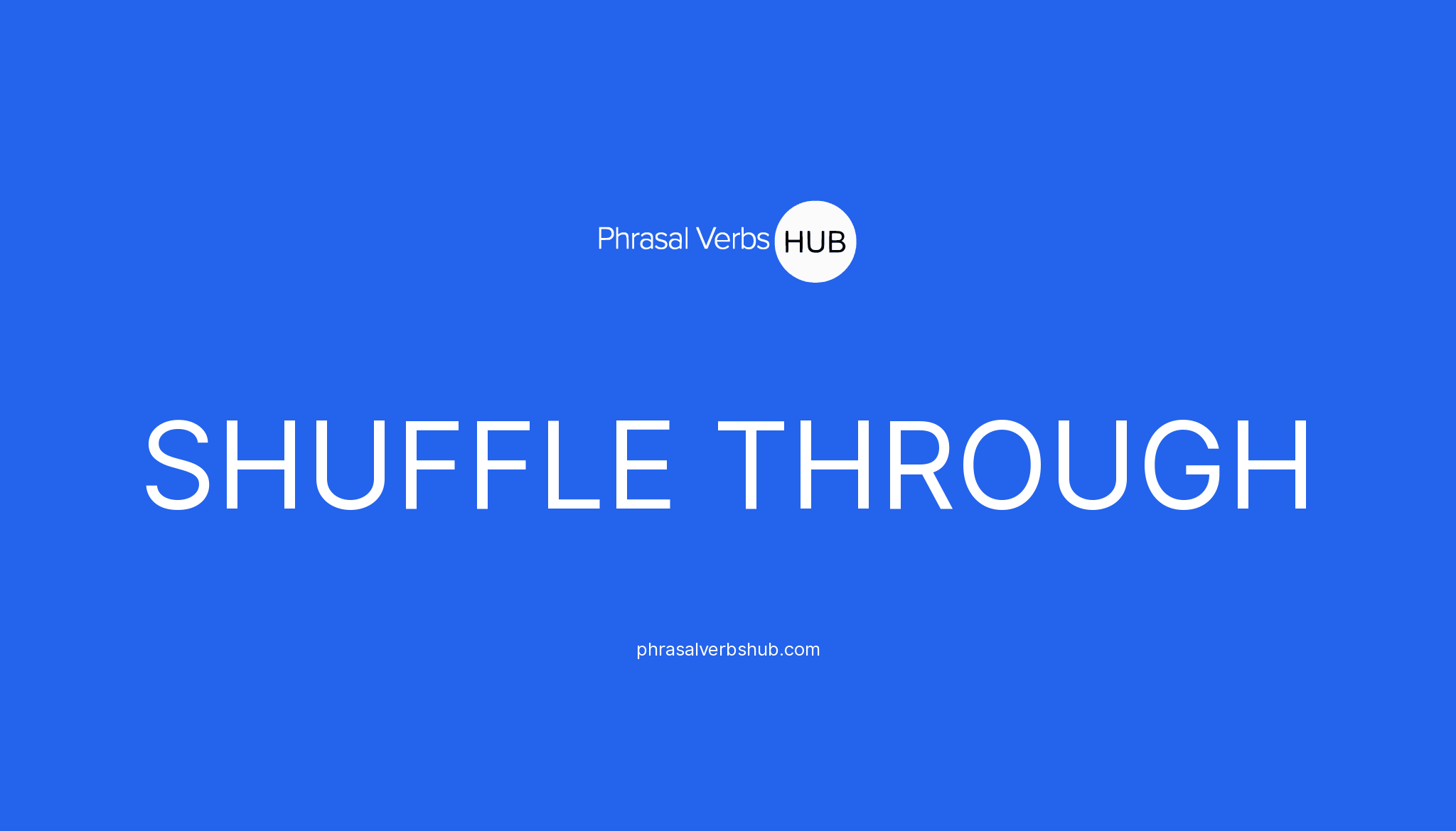 SHUFFLE THROUGH Phrasal Verb Meaning & Examples
